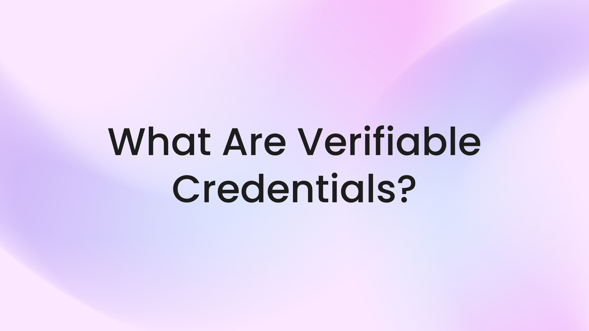 What Are Verifiable Credentials?